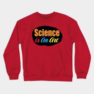 Science is an art colorful design for Science students and teachers Crewneck Sweatshirt